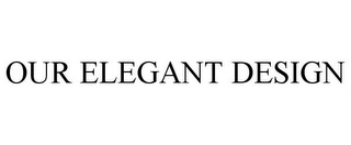 OUR ELEGANT DESIGN Trademark Image