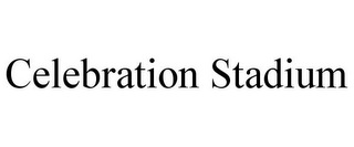 CELEBRATION STADIUM Trademark Image