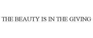 THE BEAUTY IS IN THE GIVING Trademark Image