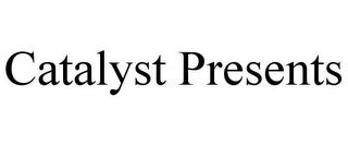 CATALYST PRESENTS Trademark Image
