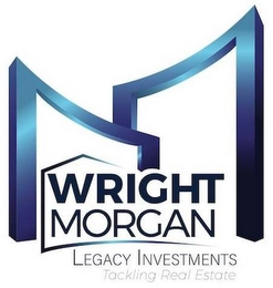 WRIGHT MORGAN LEGACY INVESTMENTS TACKLING REAL ESTATE Trademark Image