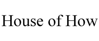 HOUSE OF HOW Trademark Image