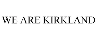 WE ARE KIRKLAND Trademark Image
