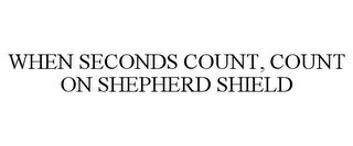 WHEN SECONDS COUNT, COUNT ON SHEPHERD SHIELD Trademark Image