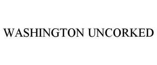 WASHINGTON UNCORKED Trademark Image