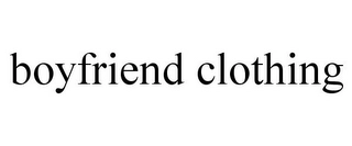 BOYFRIEND CLOTHING Trademark Image