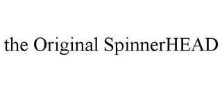 THE ORIGINAL SPINNERHEAD Trademark Image