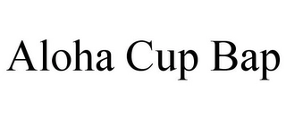 ALOHA CUP BAP Trademark Image