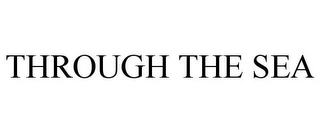 THROUGH THE SEA Trademark Image