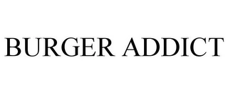 BURGER ADDICT Trademark Image