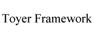 TOYER FRAMEWORK Trademark Image