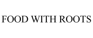 FOOD WITH ROOTS Trademark Image