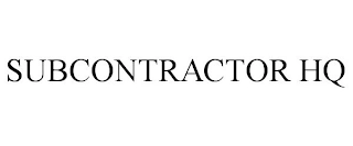 SUBCONTRACTOR HQ Trademark Image