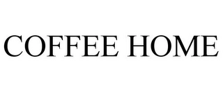 COFFEE HOME Trademark Image