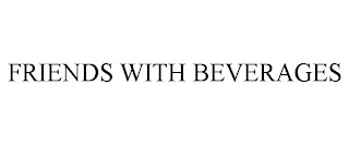 FRIENDS WITH BEVERAGES Trademark Image