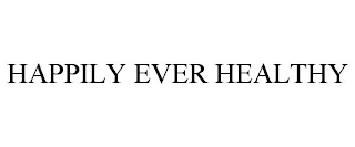 HAPPILY EVER HEALTHY Trademark Image