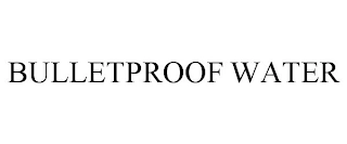 BULLETPROOF WATER Trademark Image