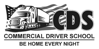 CDS COMMERCIAL DRIVER SCHOOL BE HOME EVERY NIGHT Trademark Image