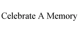CELEBRATE A MEMORY Trademark Image