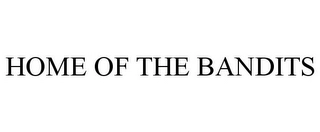 HOME OF THE BANDITS Trademark Image
