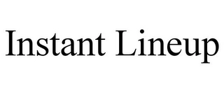 INSTANT LINEUP Trademark Image