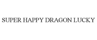 SUPER HAPPY DRAGON LUCKY Trademark Image