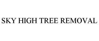 SKY HIGH TREE REMOVAL Trademark Image