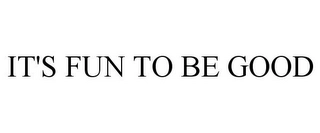 IT'S FUN TO BE GOOD Trademark Image