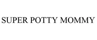 SUPER POTTY MOMMY Trademark Image