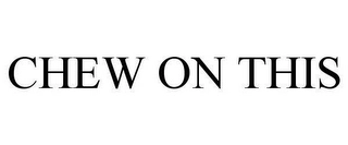 CHEW ON THIS Trademark Image