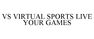 VS VIRTUAL SPORTS LIVE YOUR GAMES Trademark Image
