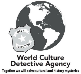 WCDA DETECTIVE WORLD CULTURE DETECTIVE AGENCY TOGETHER WE WILL SOLVE CULTURAL AND HISTORY MYSTERIES Trademark Image