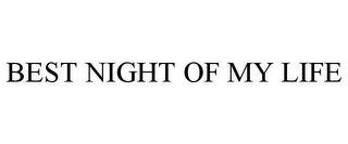 BEST NIGHT OF MY LIFE Trademark Image