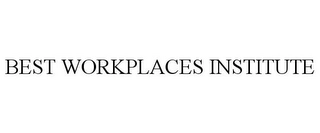 BEST WORKPLACES INSTITUTE Trademark Image