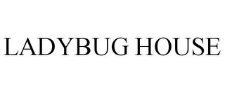 LADYBUG HOUSE Trademark Image