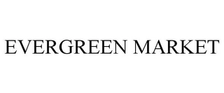 EVERGREEN MARKET Trademark Image