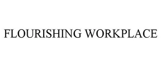 FLOURISHING WORKPLACE Trademark Image