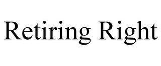 RETIRING RIGHT Trademark Image
