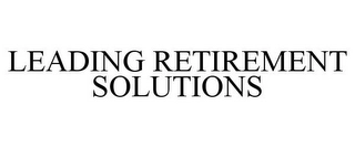 LEADING RETIREMENT SOLUTIONS Trademark Image