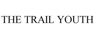 THE TRAIL YOUTH Trademark Image