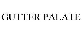 GUTTER PALATE Trademark Image