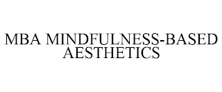 MBA MINDFULNESS-BASED AESTHETICS Trademark Image