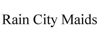 RAIN CITY MAIDS Trademark Image