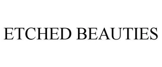 ETCHED BEAUTIES Trademark Image