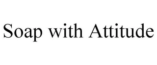 SOAP WITH ATTITUDE Trademark Image