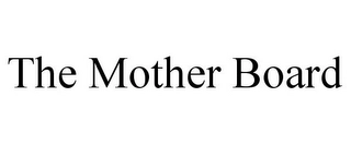 THE MOTHER BOARD Trademark Image