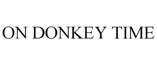 ON DONKEY TIME Trademark Image