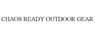 CHAOS READY OUTDOOR GEAR Trademark Image