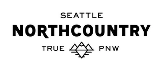 SEATTLE NORTHCOUNTRY TRUE PNW Trademark Image