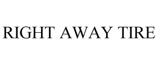RIGHT AWAY TIRE Trademark Image
